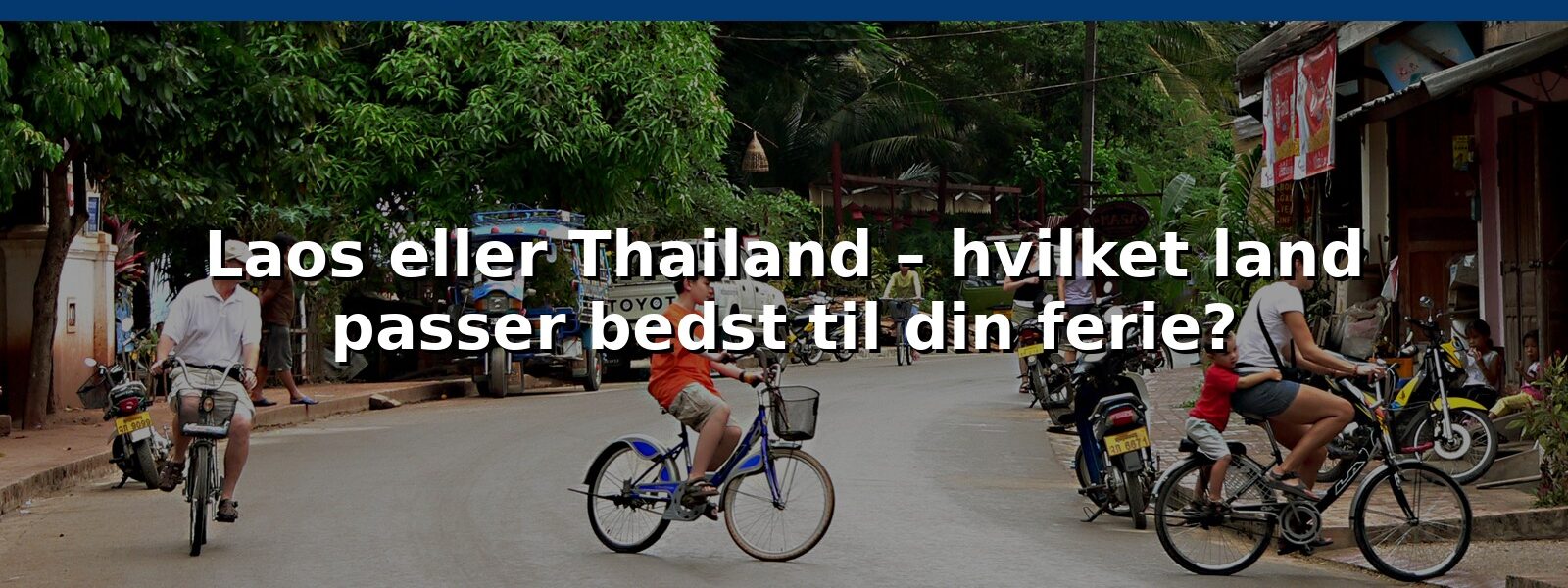 Laos eller Thailand – hvilket land passer bedst til din ferie?