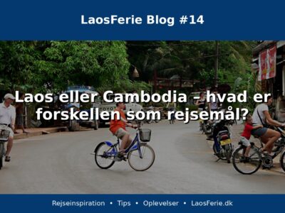 Laos eller Cambodia – hvad er forskellen som rejsemål? Laos eller Cambodia – hvad er forskellen som rejsemål?