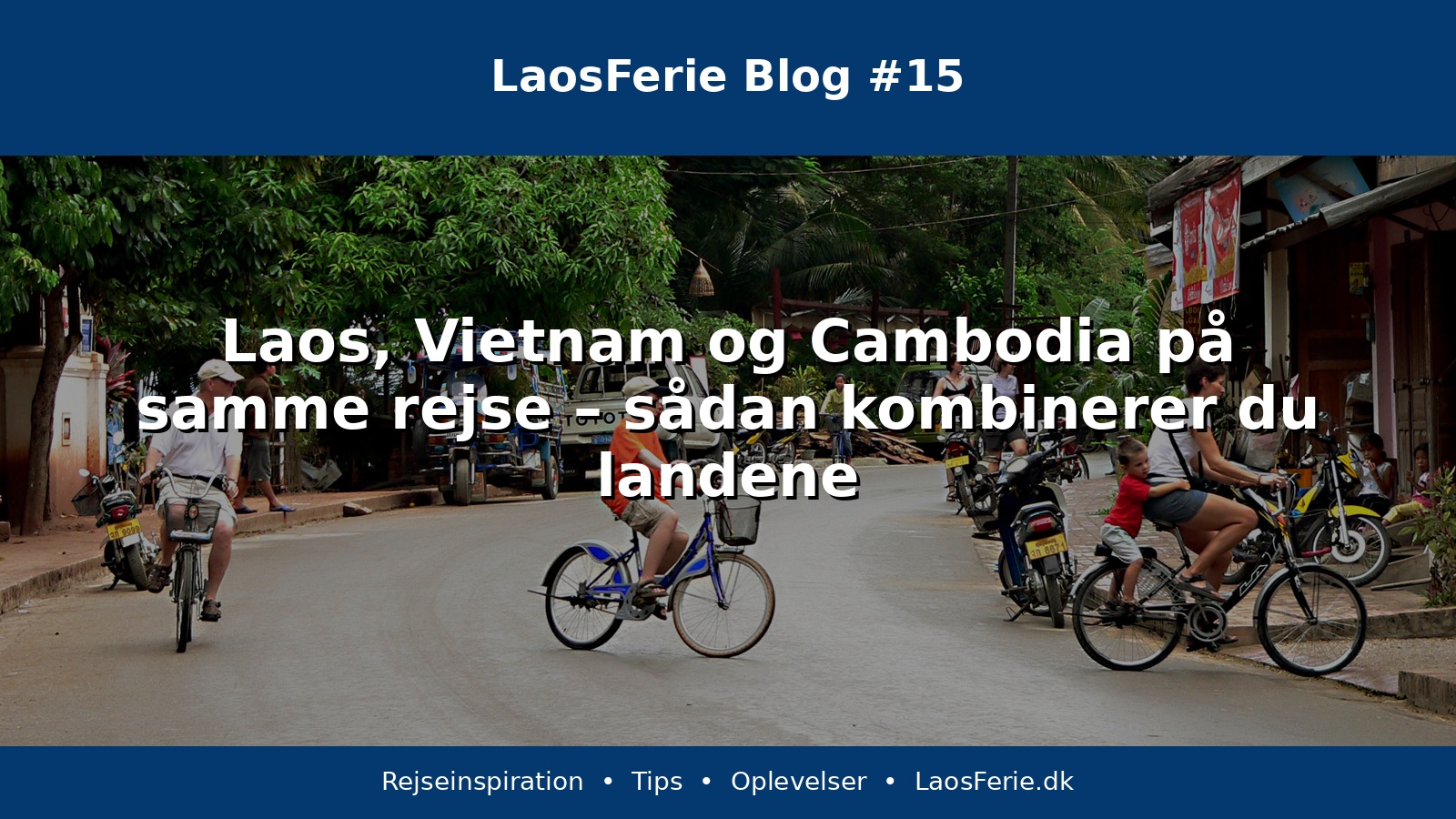 Laos, Vietnam og Cambodia på samme rejse – sådan kombinerer du landene