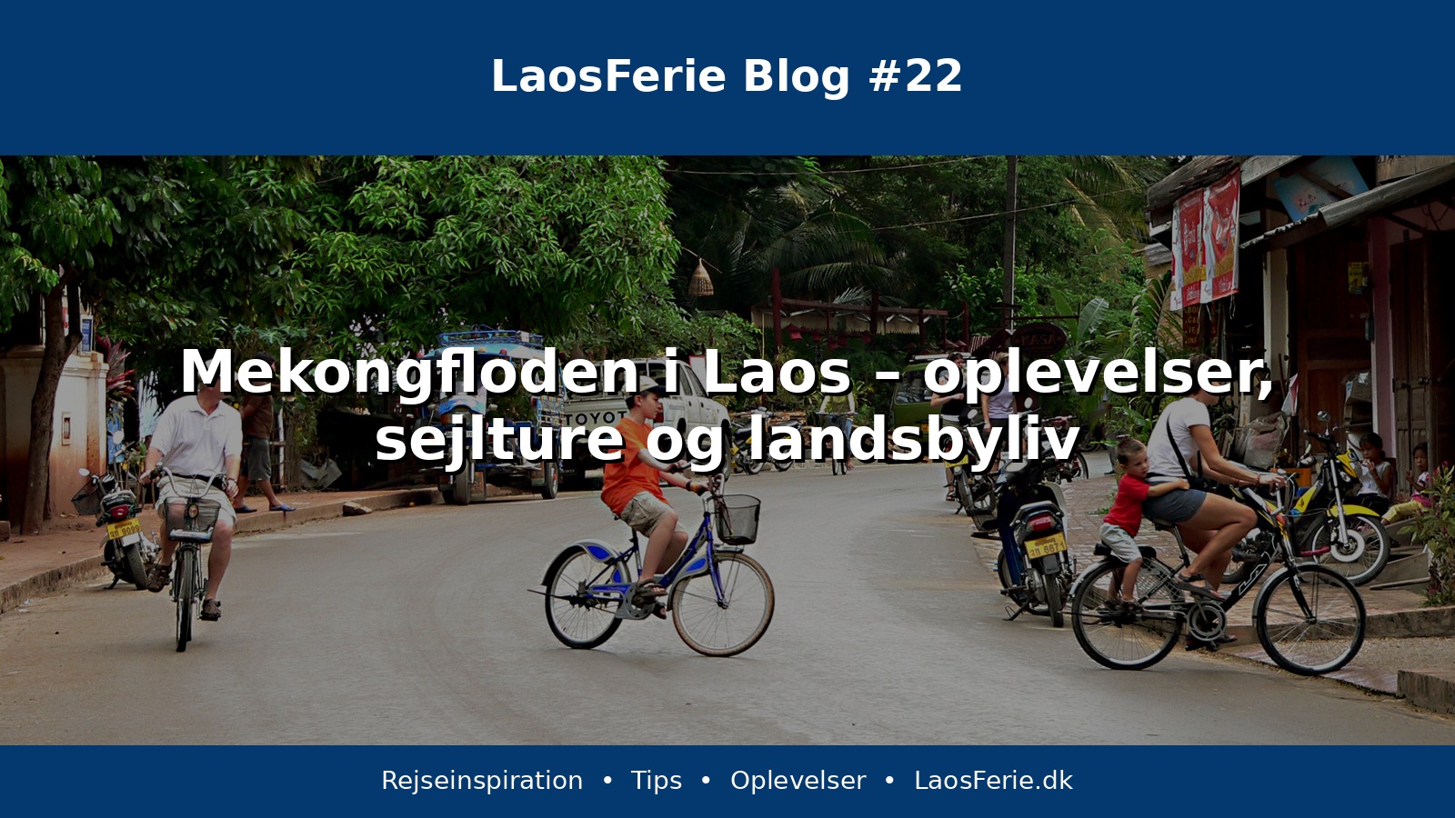 Mekongfloden i Laos – oplevelser, sejlture og landsbyliv