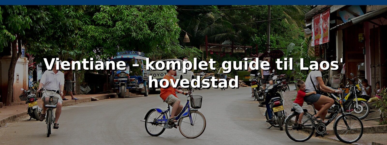 Vientiane – komplet guide til Laos' hovedstad