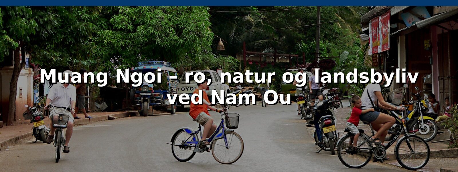 Muang Ngoi – ro, natur og landsbyliv ved Nam Ou