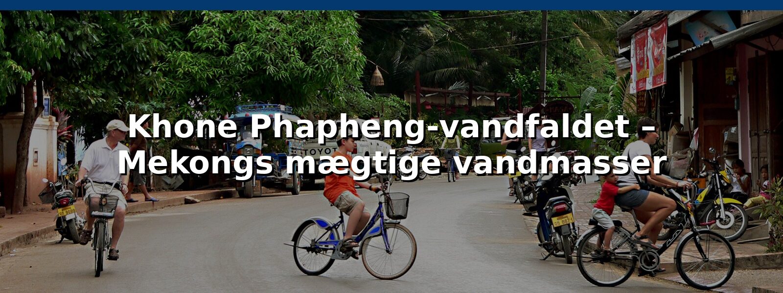 Khone Phapheng-vandfaldet – Mekongs mægtige vandmasser