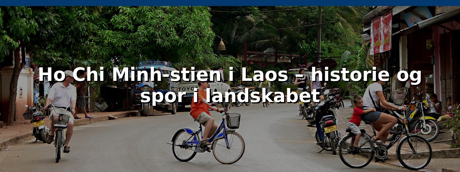 Ho Chi Minh-stien i Laos – historie og spor i landskabet