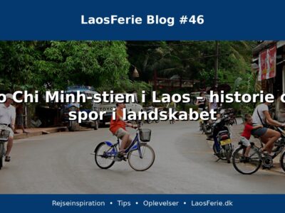 Ho Chi Minh-stien i Laos – historie og spor i landskabet Ho Chi Minh-stien i Laos – historie og spor i landskabet