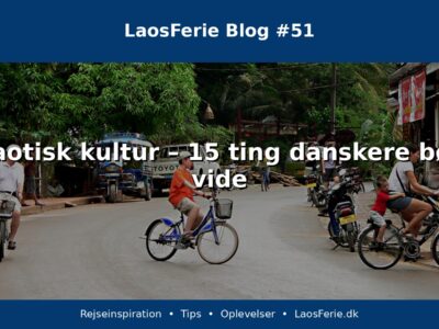 Laotisk kultur – 15 ting danskere bør vide Laotisk kultur – 15 ting danskere bør vide
