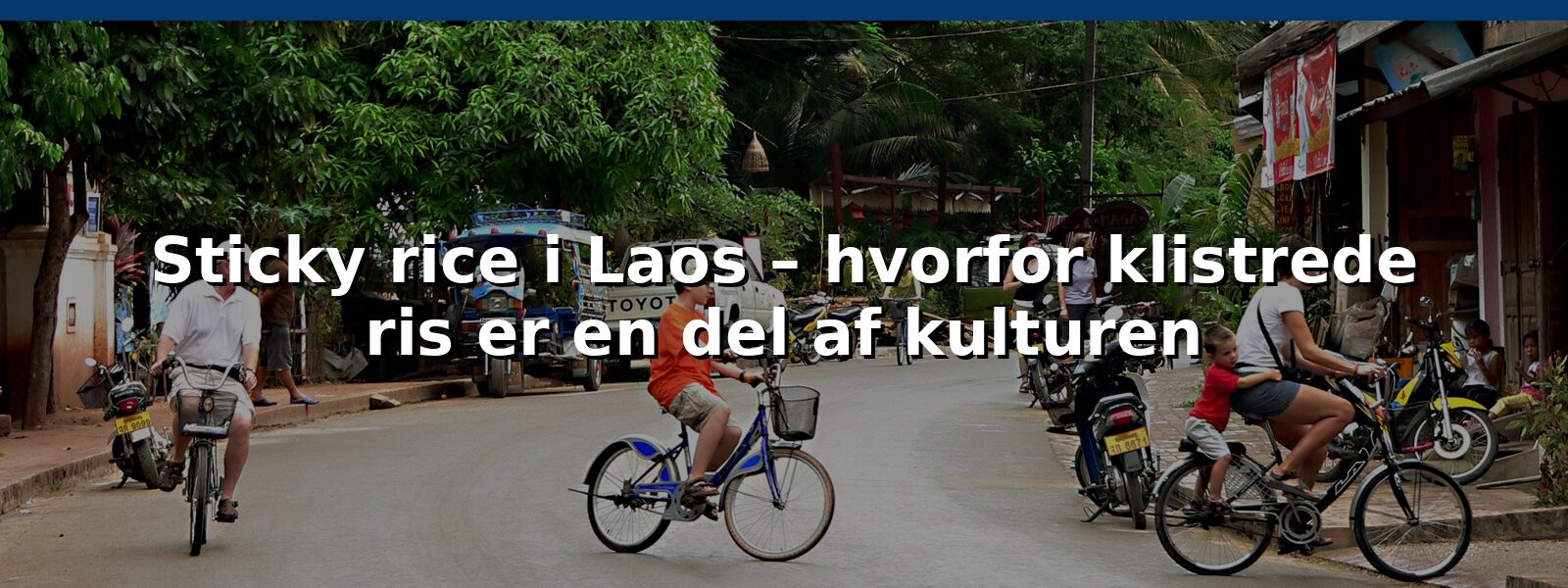 Sticky rice i Laos – hvorfor klistrede ris er en del af kulturen