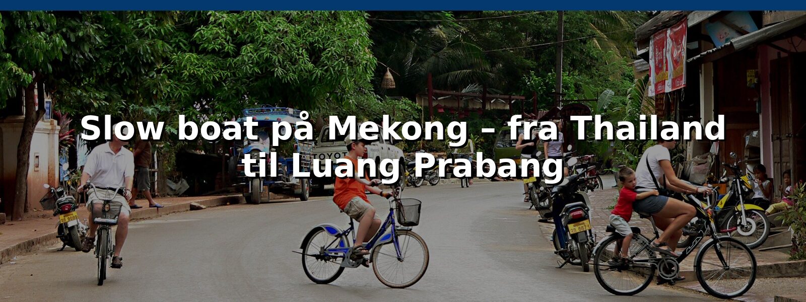 Slow boat på Mekong – fra Thailand til Luang Prabang