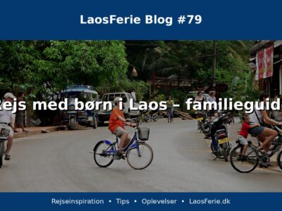 Rejs med børn i Laos – familieguide Rejs med børn i Laos – familieguide