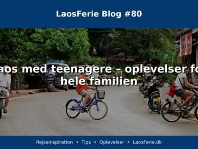 Laos med teenagere – oplevelser for hele familien Laos med teenagere – oplevelser for hele familien