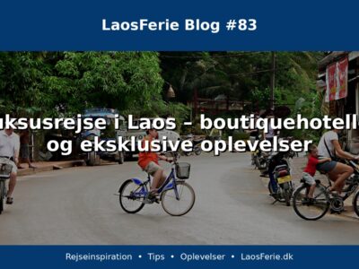 Luksusrejse i Laos – boutiquehoteller og eksklusive oplevelser Luksusrejse i Laos – boutiquehoteller og eksklusive oplevelser