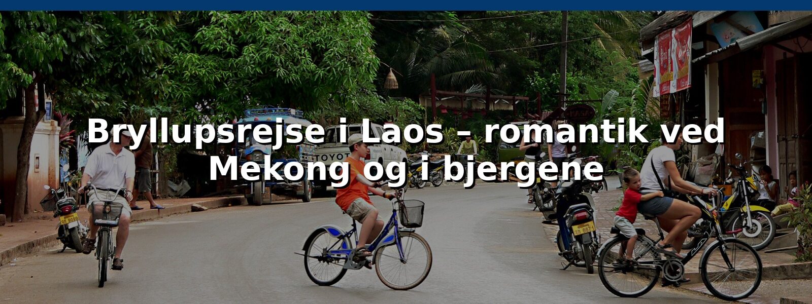 Bryllupsrejse i Laos – romantik ved Mekong og i bjergene