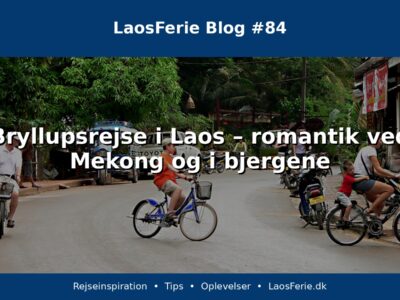 Bryllupsrejse i Laos – romantik ved Mekong og i bjergene Bryllupsrejse i Laos – romantik ved Mekong og i bjergene
