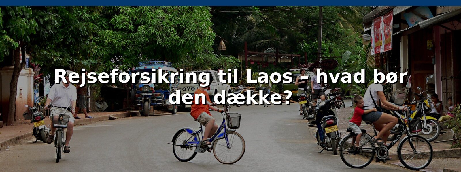 Rejseforsikring til Laos – hvad bør den dække?