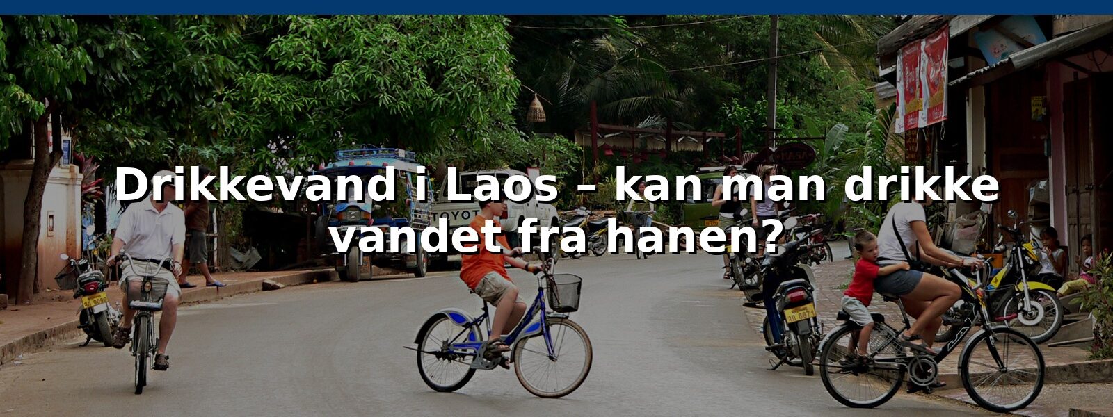 Drikkevand i Laos – kan man drikke vandet fra hanen?