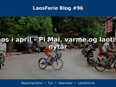 Laos i april – Pi Mai, varme og laotisk nytår Laos i april – Pi Mai, varme og laotisk nytår