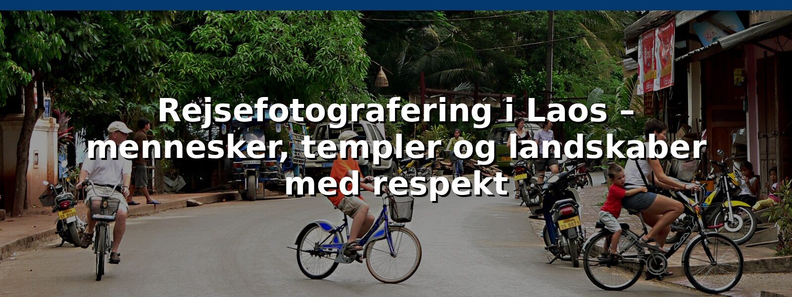 Rejsefotografering i Laos – mennesker, templer og landskaber med respekt