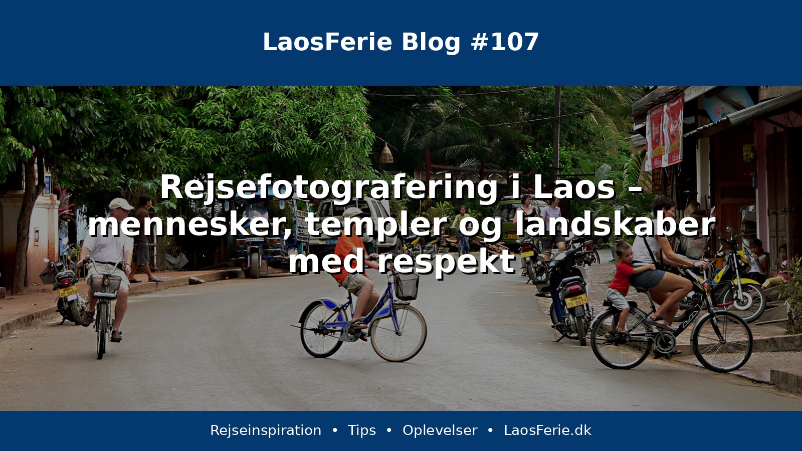 Rejsefotografering i Laos – mennesker, templer og landskaber med respekt