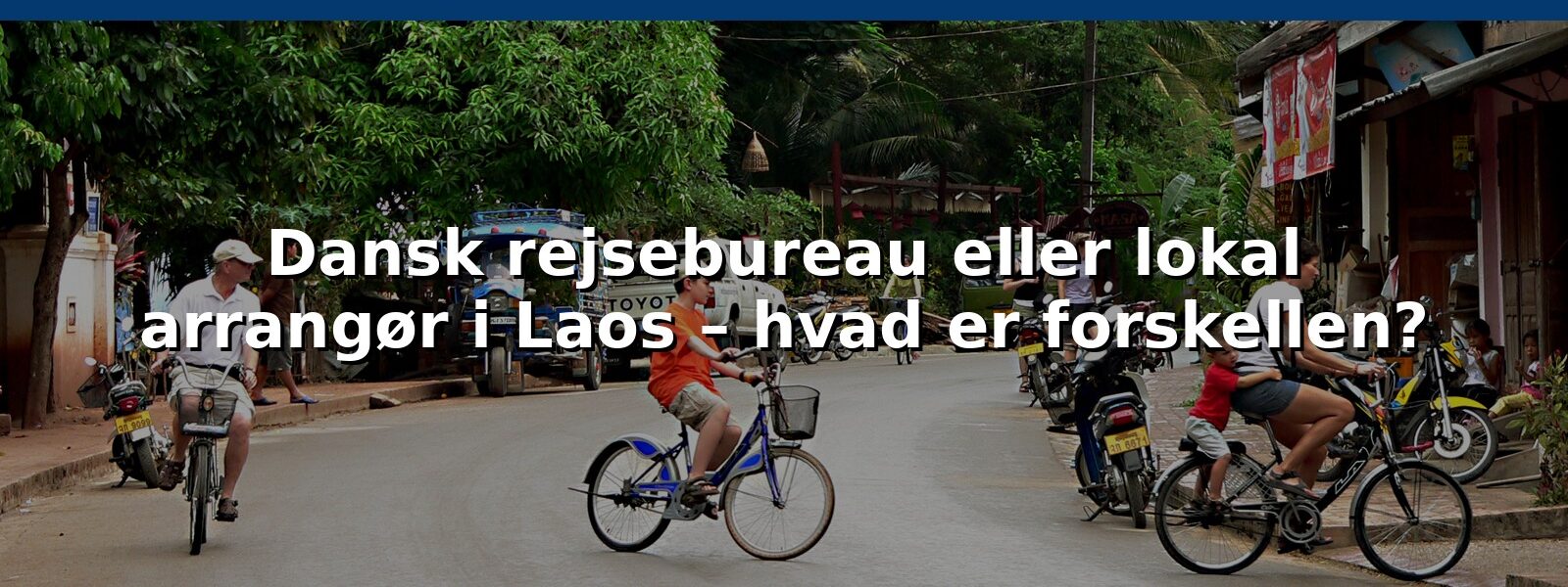Dansk rejsebureau eller lokal arrangør i Laos – hvad er forskellen?