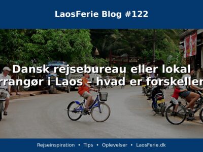 Dansk rejsebureau eller lokal arrangør i Laos – hvad er forskellen? Dansk rejsebureau eller lokal arrangør i Laos – hvad er forskellen?
