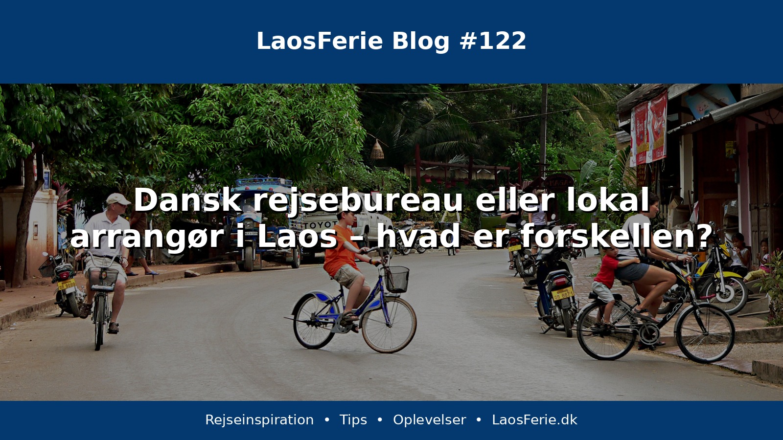Dansk rejsebureau eller lokal arrangør i Laos – hvad er forskellen?