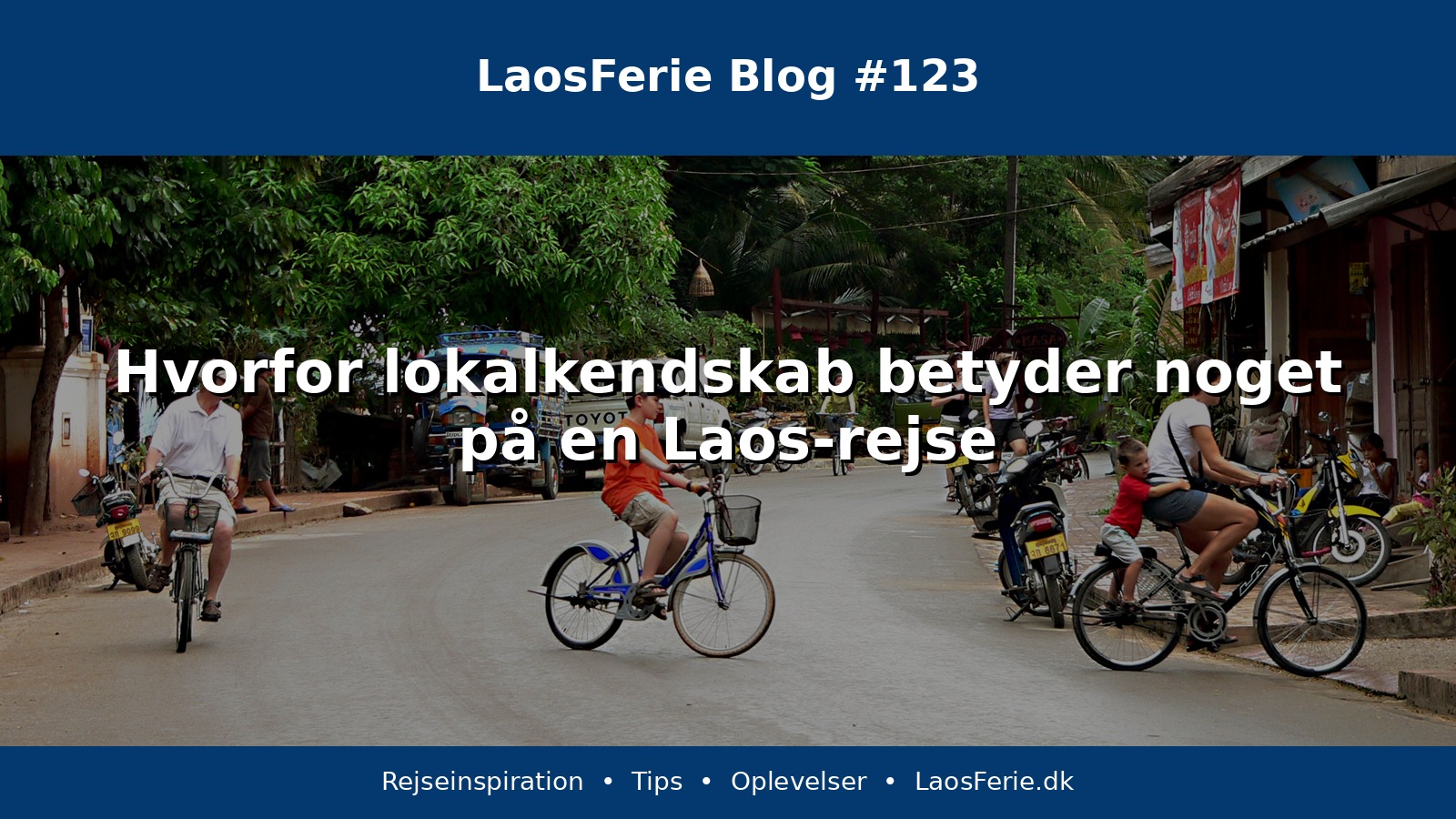 Hvorfor lokalkendskab betyder noget på en Laos-rejse