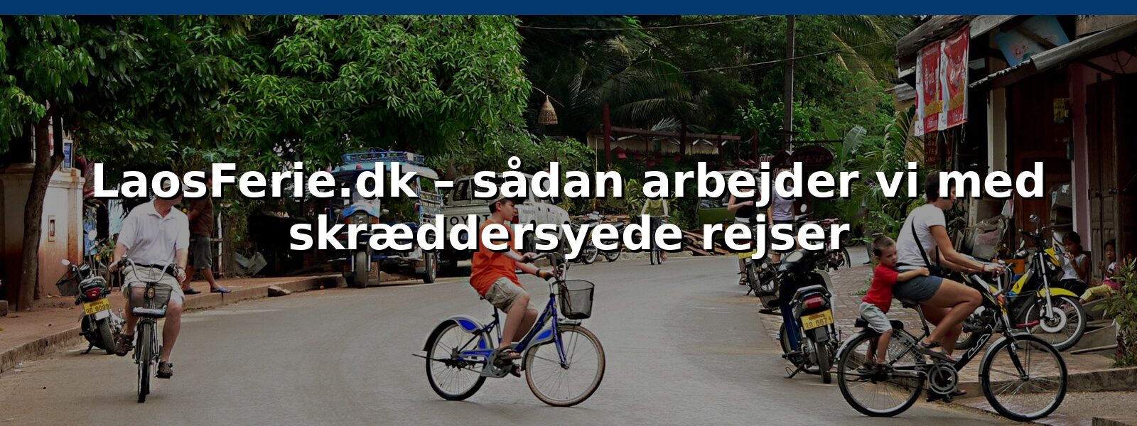 LaosFerie.dk – sådan arbejder vi med skræddersyede rejser