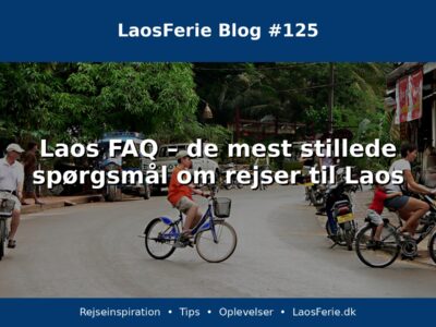 Laos FAQ – de mest stillede spørgsmål om rejser til Laos Laos FAQ – de mest stillede spørgsmål om rejser til Laos